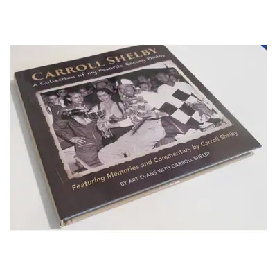 Carroll Shelby: A Collection of My Favorite Racing Photos Book