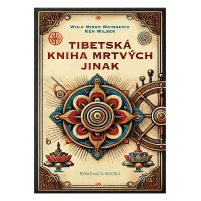 BOHEMICA BOOKS Tibetská kniha mrtvých jinak - Wulf Mirko Weinreich, Ken Wilber