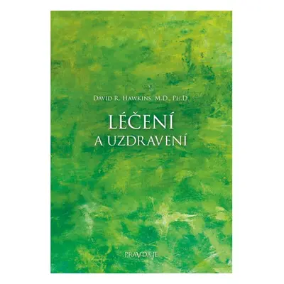 Pravda.Je Léčení a uzdravení - Dr. David R. Hawkins