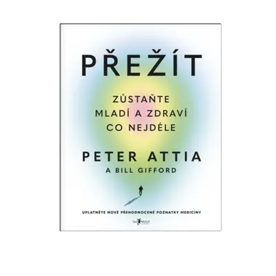 Melvil Přežít - Peter Attia a Bill Gifford