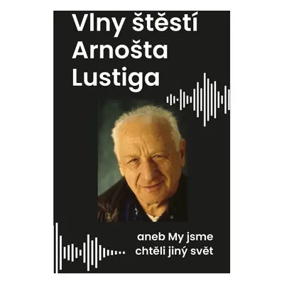 Vlny štěstí Arnošta Lustiga