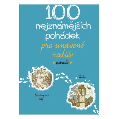 100 nejznámějších pohádek pro unavené rodiče podruhé