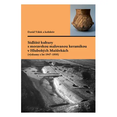 Sídliště kultury s moravskou malovanou keramikou v Hlubokých Mašůvkách (výzkumy z let 1947–1950)