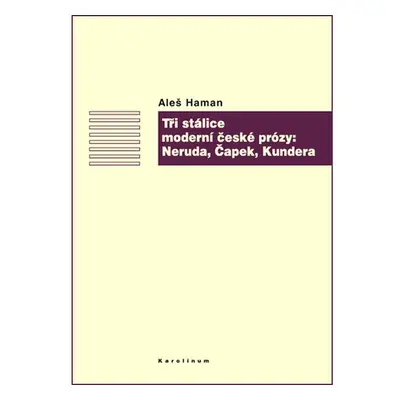 Tři stálice moderní české prózy: Neruda, Čapek, Kundera