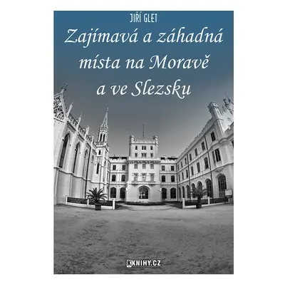 Zajímavá a záhadná místa na Moravě a ve Slezsku