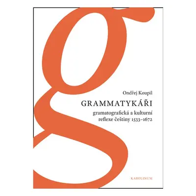 Grammatykáři. Gramatografická a kulturní reflexe češtiny 1533–1672