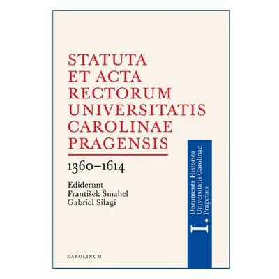 Statuta et Acta rectorum Universitatis Carolinae Pragensis