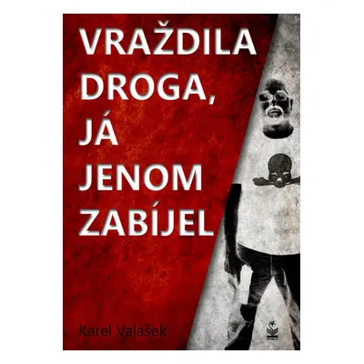 Vraždila droga, já jenom zabíjel