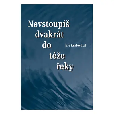 Nevstoupíš dvakrát do téže řeky