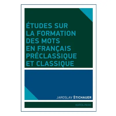 Études sur la formation des mots en francais préclassique et classique