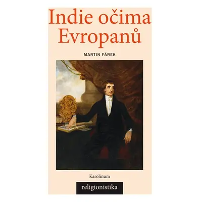 Indie očima Evropanů: Orientalistika, teologie a konceptualizace náboženství