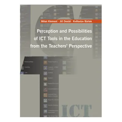 Perception and Possibilities of ICT Tools in the Education from the Teachers´ Perspective