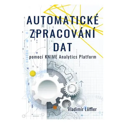 Automatické zpracování dat pomocí KNIME Analytics Platform