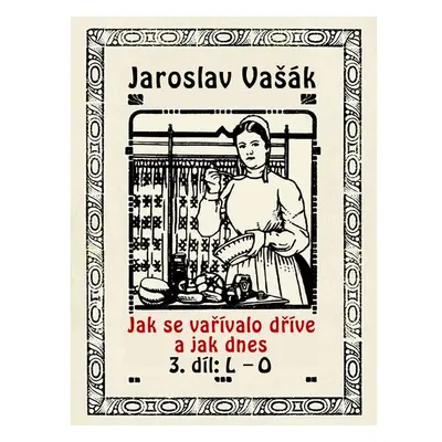 Jak se vařívalo dříve a jak dnes, 3. díl: L–O