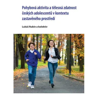 Pohybová aktivita a tělesná zdatnost českých adolescentů v kontextu zastavěného prostředí