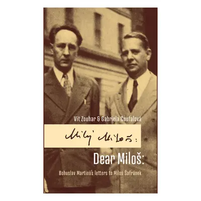 Dear Miloš: Bohuslav Martinů´s letters to Miloš Šafránek