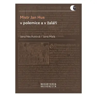 Mistr Jan Hus v polemice a v žaláři