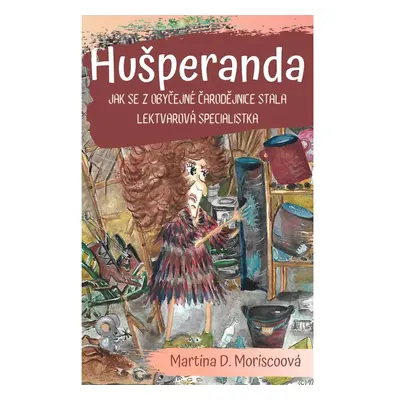 Hušperanda - Jak se z obyčejné čarodějnice stala lektvarová specialistka