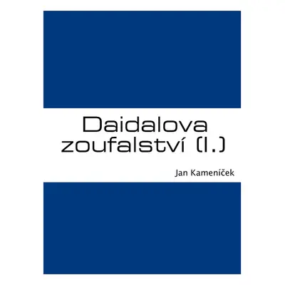 Daidalova zoufalství (I.)