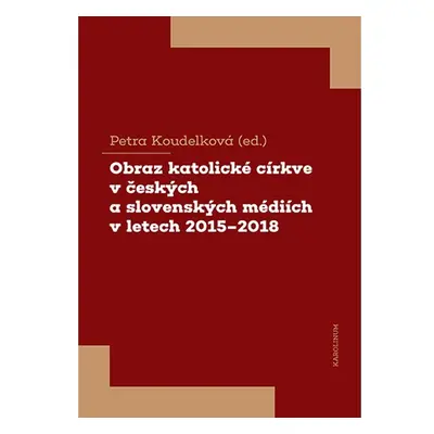 Obraz katolické církve v českých a slovenských médiích v letech 2015–2018