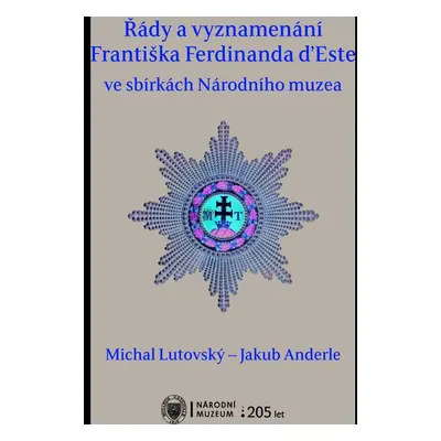 Řády a vyznamenání Františka Ferdinanda d’Este ve sbírkách Národního muzea