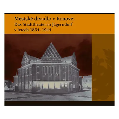 Městské divadlo v Krnově: Das Stadttheater in Jägerndorf (1854–1944)