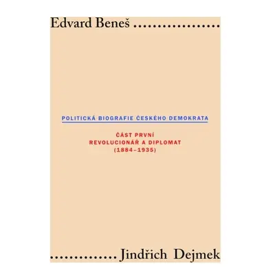 Edvard Beneš: Politická biografie českého demokrata I