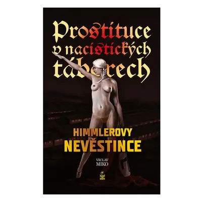 Prostituce v nacistických táborech: Himmlerovy nevěstince