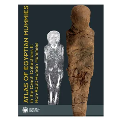 Atlas of Egyptian Mummies in the Czech Collections II: Non-Adult Human Mummies