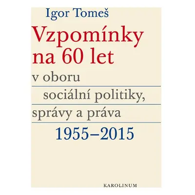 Vzpomínky na 60 let v oboru sociální politiky, správy a práva 1955–2015