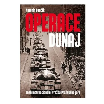 Operace Dunaj aneb Internacionální vražda Pražského jara