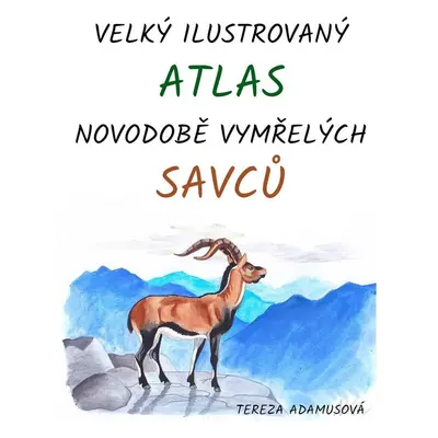 Velký ilustrovaný atlas novodobě vymřelých savců