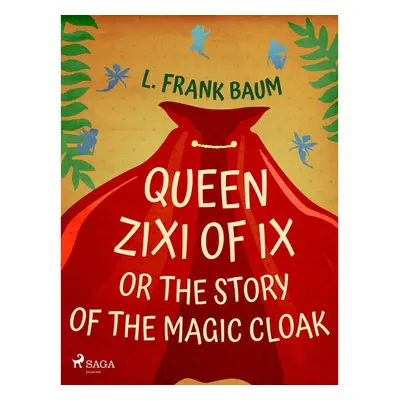 Queen Zixi of Ix or The Story or the Magic Cloak