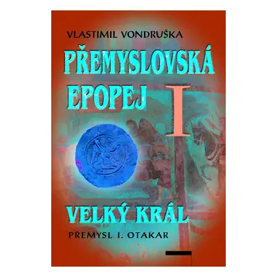 Přemyslovská epopej I - Velký král Přemysl I. Otakar