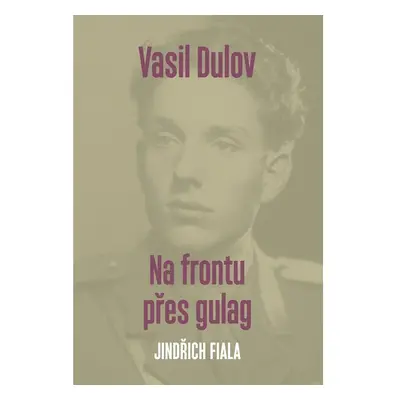 Vasil Dulov — Na frontu přes gulag