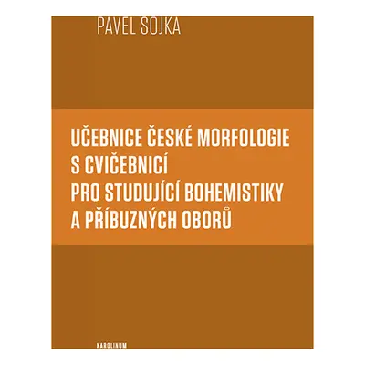 Učebnice české morfologie s cvičebnicí pro studující bohemistiky a příbuzných oborů