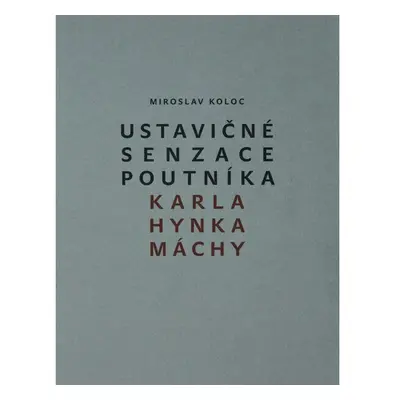 Ustavičné senzace poutníka Karla Hynka Máchy