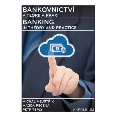 Bankovnictví v teorii a praxi / Banking in Theory and Practice