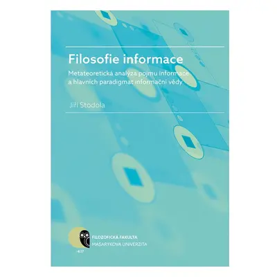 Filosofie informace – metateoretická analýza pojmu informace a hlavních paradigmat informační vě