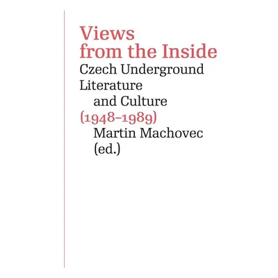 Views from the Inside. Czech Underground Literature and Culture (1948–1989)