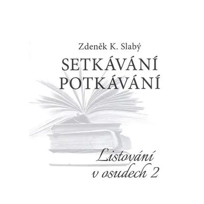 Setkávání potkávání Listování v osudech II.