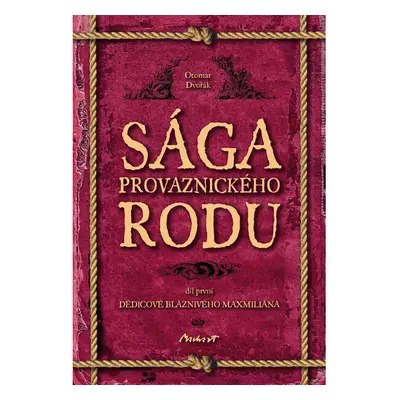 Sága provaznického rodu I - Dědicové bláznivého Maxmiliána