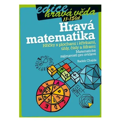 Hravá matematika: Hříčky s plochami i křivkami, úhly, čísly a šiframi