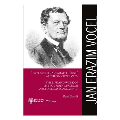 Jan Erazim Vocel. Život a dílo zakladatele české archeologické vědy