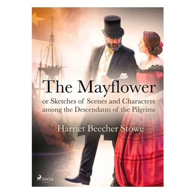 The Mayflower; or, Sketches of Scenes and Characters among the Descendants of the Pilgrims