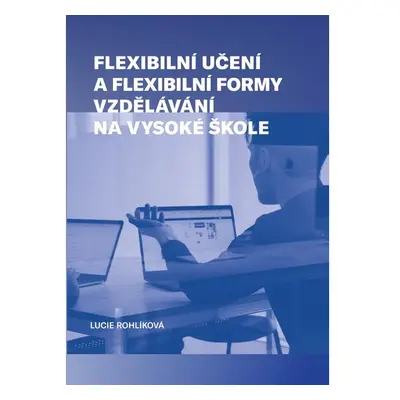 Flexibilní učení a flexibilní formy vzdělávání na vysoké škole