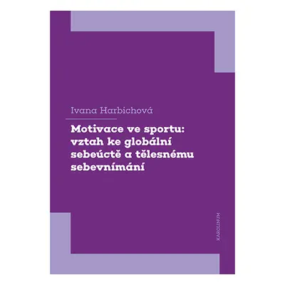 Motivace ve sportu: vztah ke globální sebeúctě a tělesnému sebevnímání