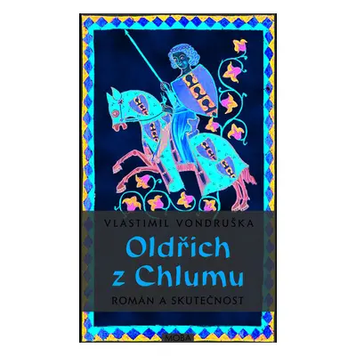 Oldřich z Chlumu – román a skutečnost