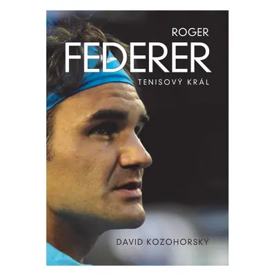 Roger Federer: tenisový král