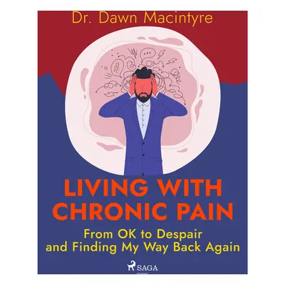 Living with Chronic Pain: From OK to Despair and Finding My Way Back Again